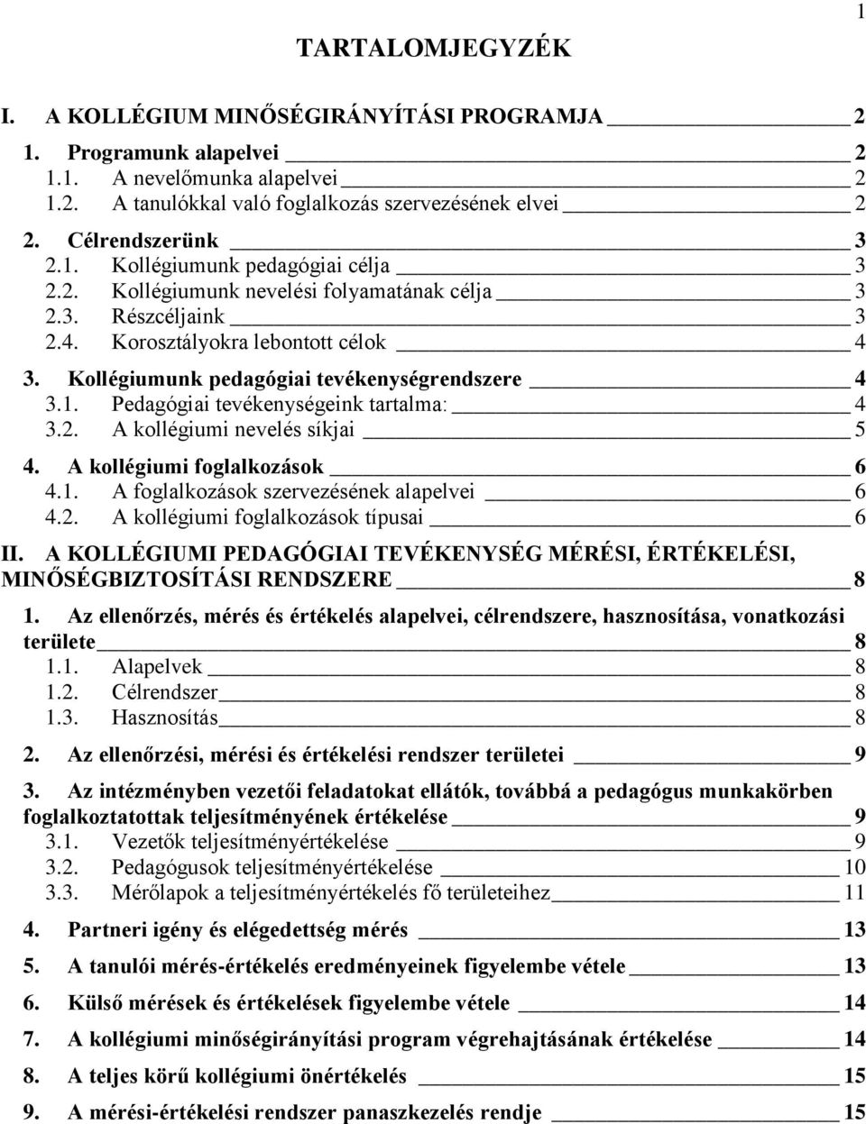 2. A kollégiumi nevelés síkjai 5 4. A kollégiumi foglalkozások 6 4.1. A foglalkozások szervezésének alapelvei 6 4.2. A kollégiumi foglalkozások típusai 6 II.
