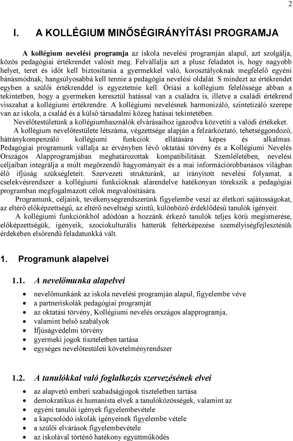 nevelési oldalát. S mindezt az értékrendet egyben a szülői értékrenddel is egyeztetnie kell.