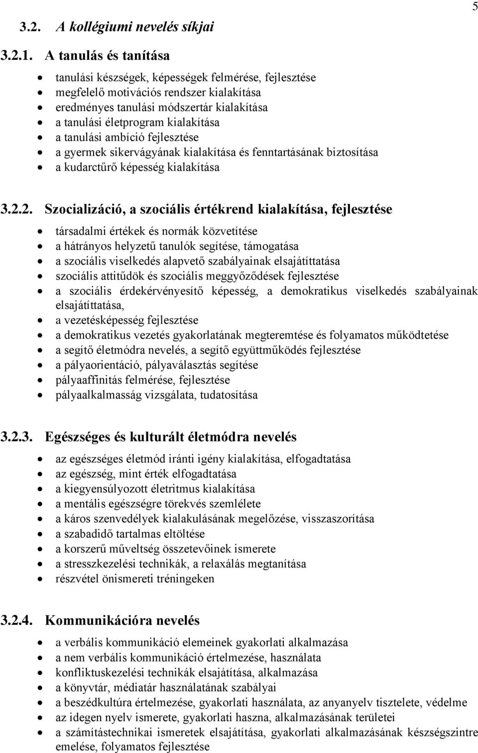 tanulási ambíció fejlesztése a gyermek sikervágyának kialakítása és fenntartásának biztosítása a kudarctűrő képesség kialakítása 3.2.