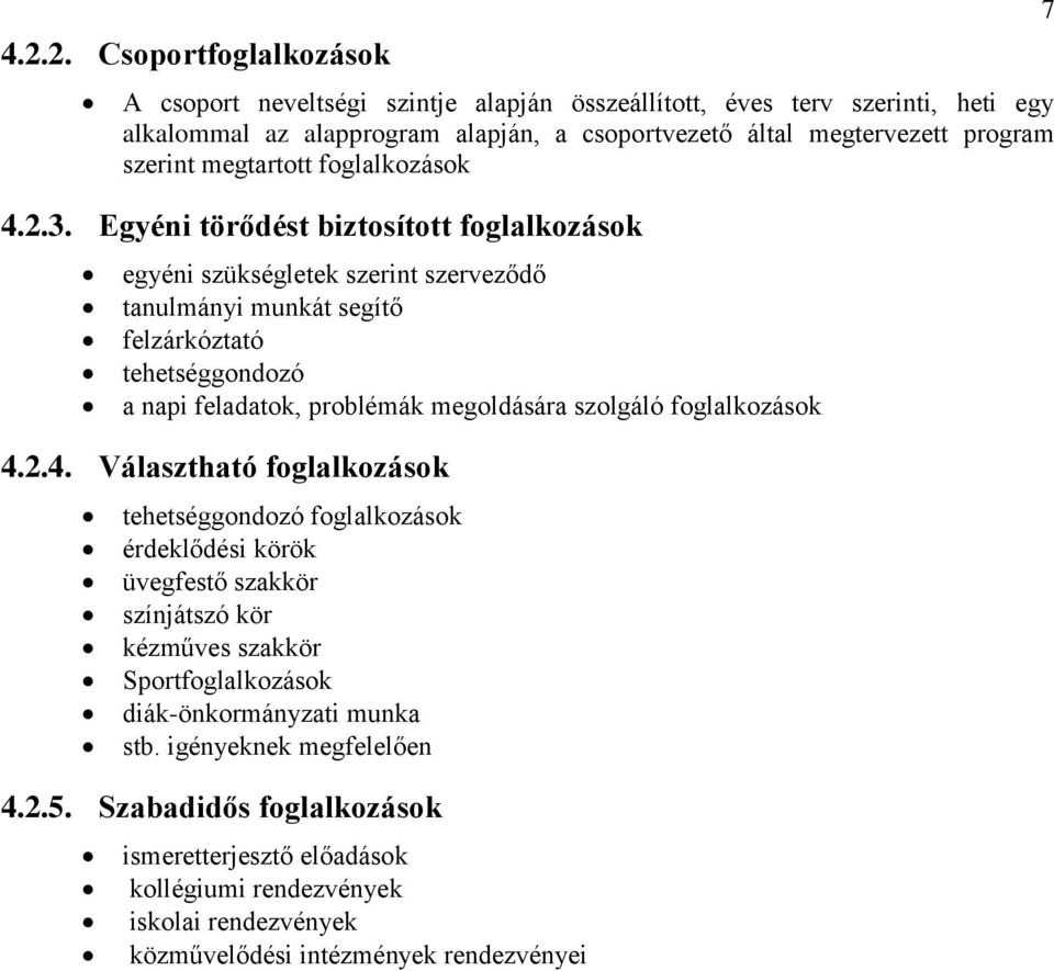 Egyéni törődést biztosított foglalkozások egyéni szükségletek szerint szerveződő tanulmányi munkát segítő felzárkóztató tehetséggondozó a napi feladatok, problémák megoldására szolgáló