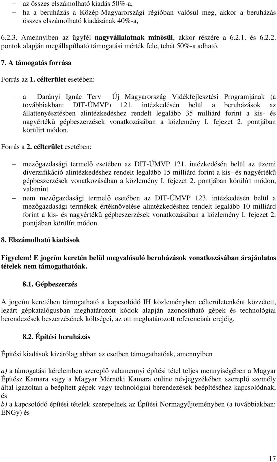 célterület esetében: a Darányi Ignác Terv Új Magyarország Vidékfejlesztési Programjának (a továbbiakban: DIT-ÚMVP) 121.