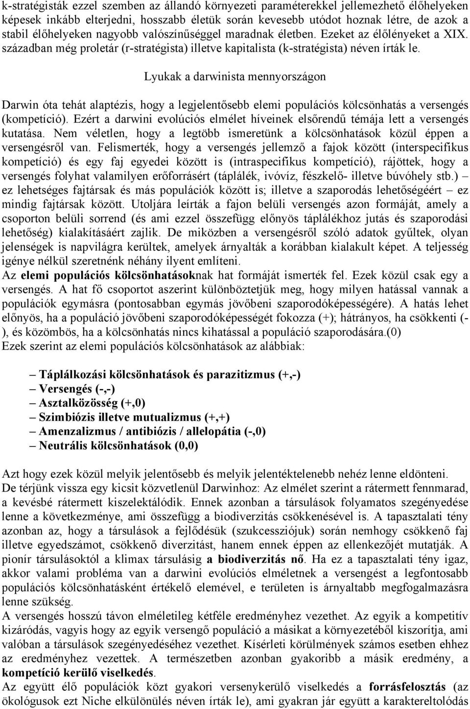 Lyukak a darwinista mennyországon Darwin óta tehát alaptézis, hogy a legjelentısebb elemi populációs kölcsönhatás a versengés (kompetíció).