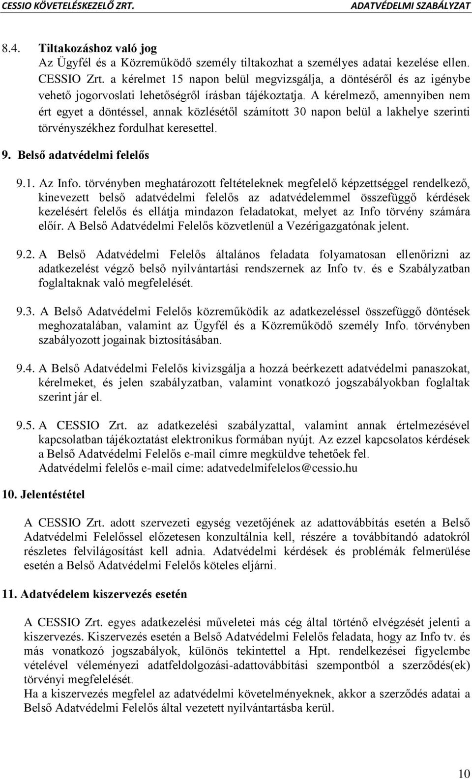 A kérelmező, amennyiben nem ért egyet a döntéssel, annak közlésétől számított 30 napon belül a lakhelye szerinti törvényszékhez fordulhat keresettel. 9. Belső adatvédelmi felelős 9.1. Az Info.