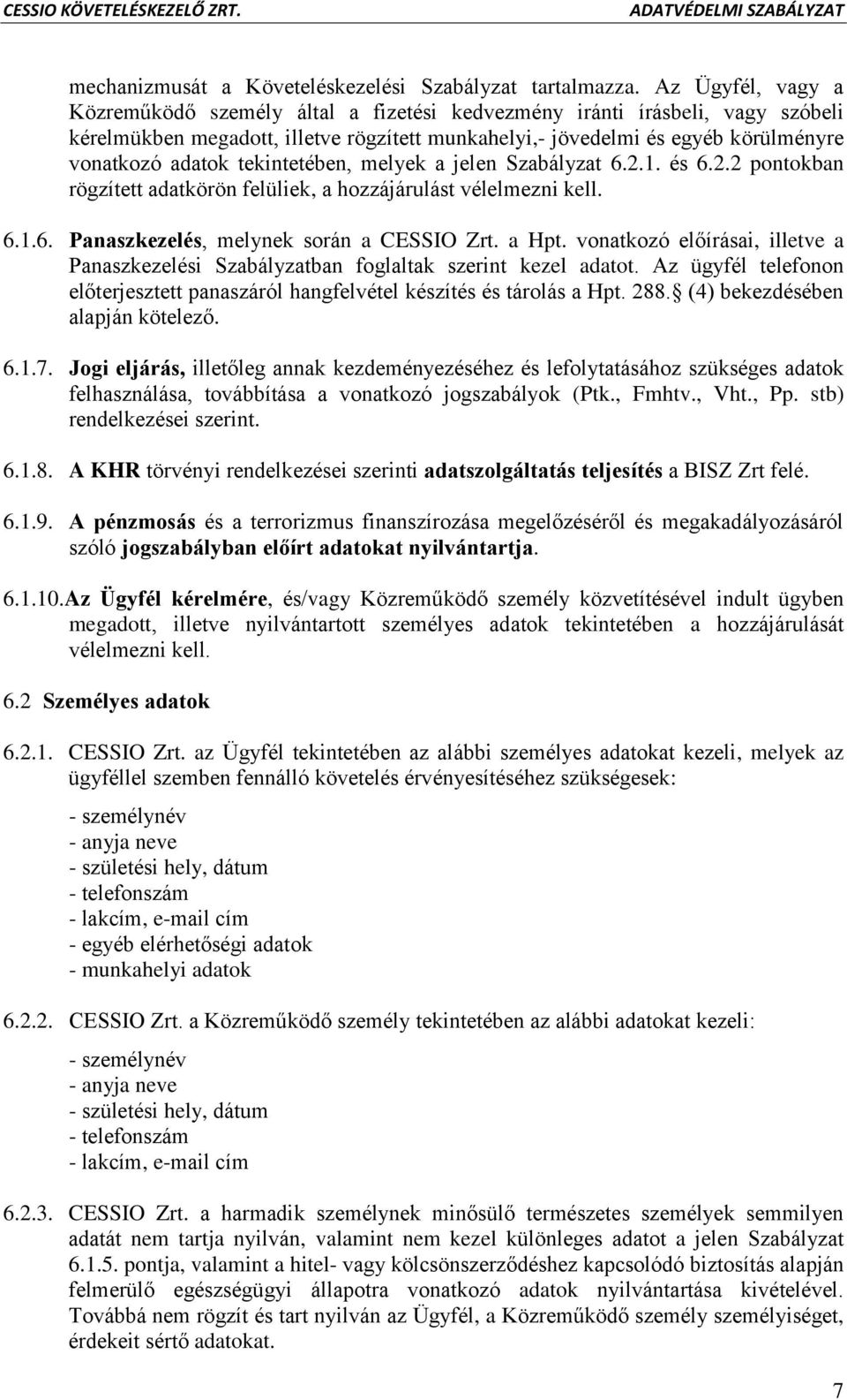 tekintetében, melyek a jelen Szabályzat 6.2.1. és 6.2.2 pontokban rögzített adatkörön felüliek, a hozzájárulást vélelmezni kell. 6.1.6. Panaszkezelés, melynek során a CESSIO Zrt. a Hpt.