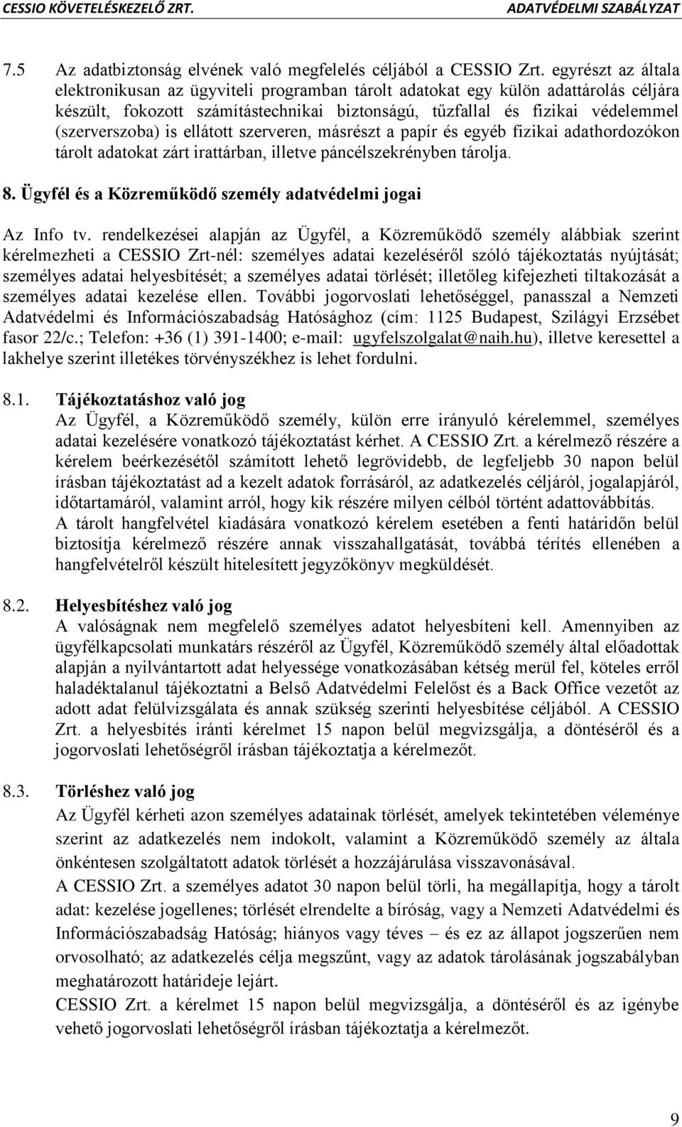 is ellátott szerveren, másrészt a papír és egyéb fizikai adathordozókon tárolt adatokat zárt irattárban, illetve páncélszekrényben tárolja. 8.