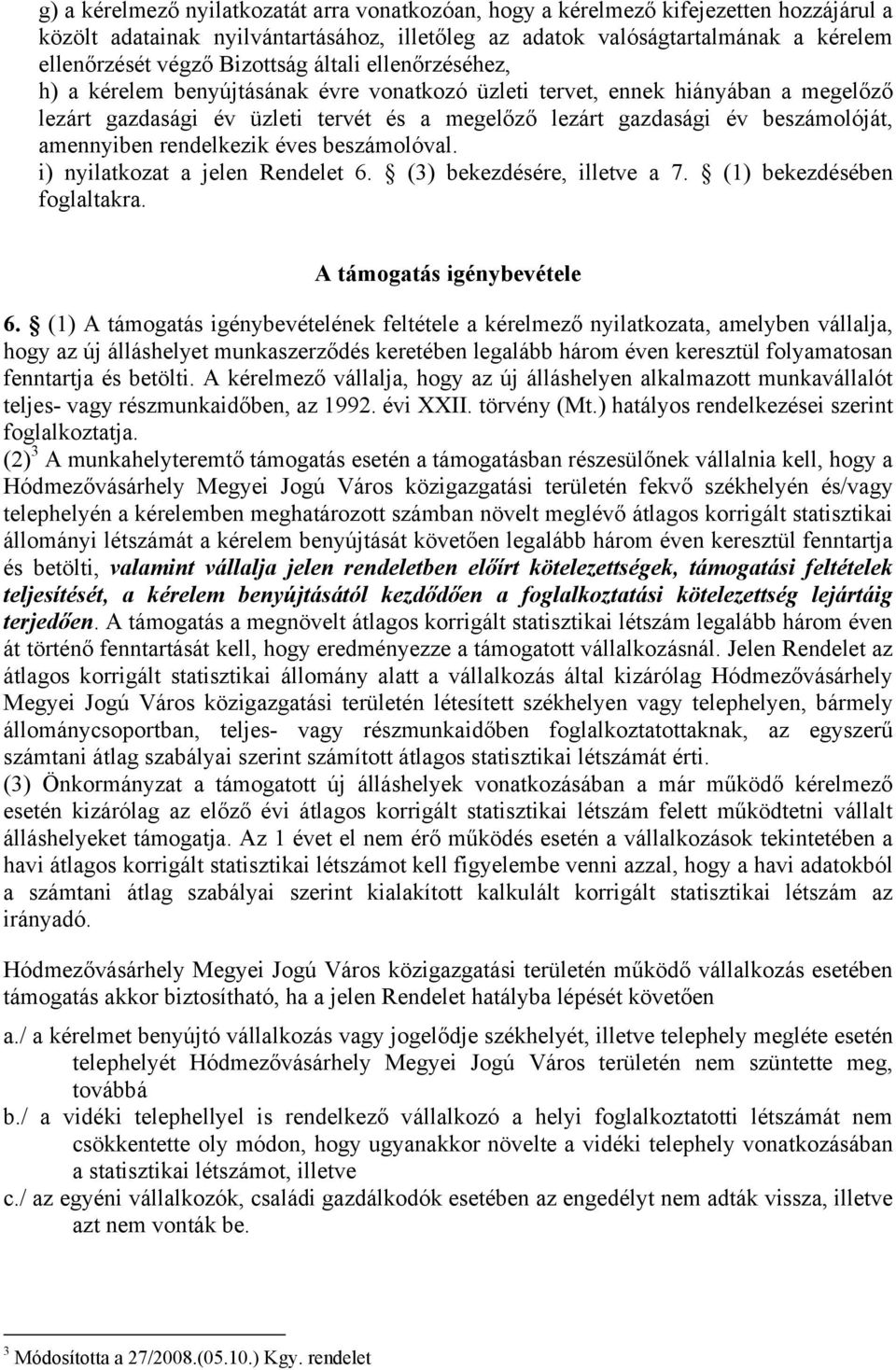 amennyiben rendelkezik éves beszámolóval. i) nyilatkozat a jelen Rendelet 6. (3) bekezdésére, illetve a 7. (1) bekezdésében foglaltakra. A támogatás igénybevétele 6.