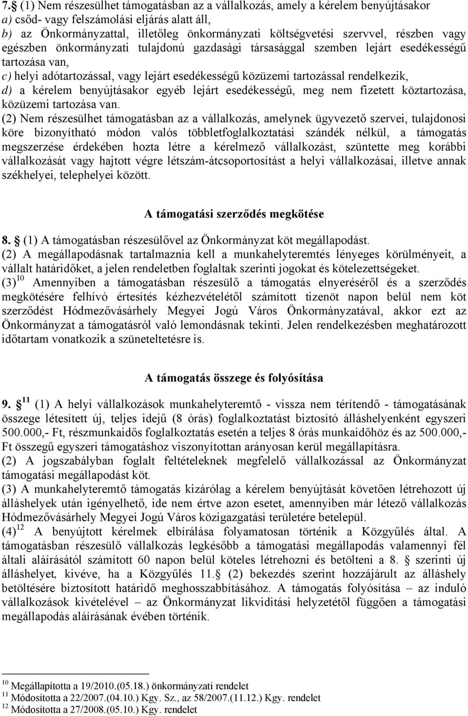 rendelkezik, d) a kérelem benyújtásakor egyéb lejárt esedékességű, meg nem fizetett köztartozása, közüzemi tartozása van.