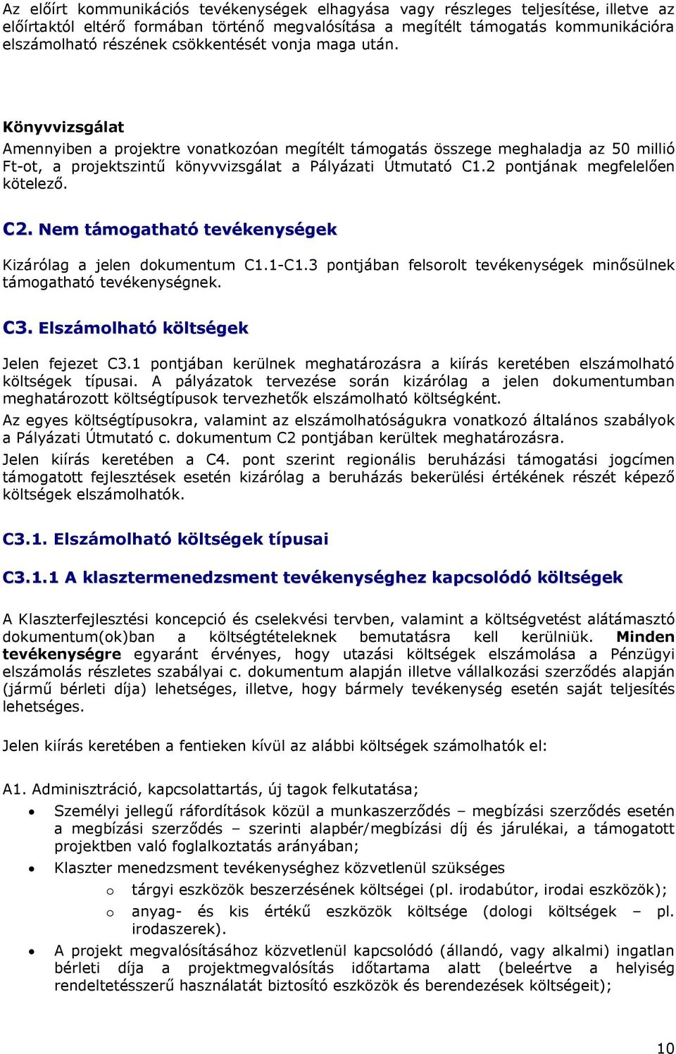 2 pontjának megfelelően kötelező. C2. Nem támogatható tevékenységek Kizárólag a jelen dokumentum C1.1-C1.3 pontjában felsorolt tevékenységek minősülnek támogatható tevékenységnek. C3.