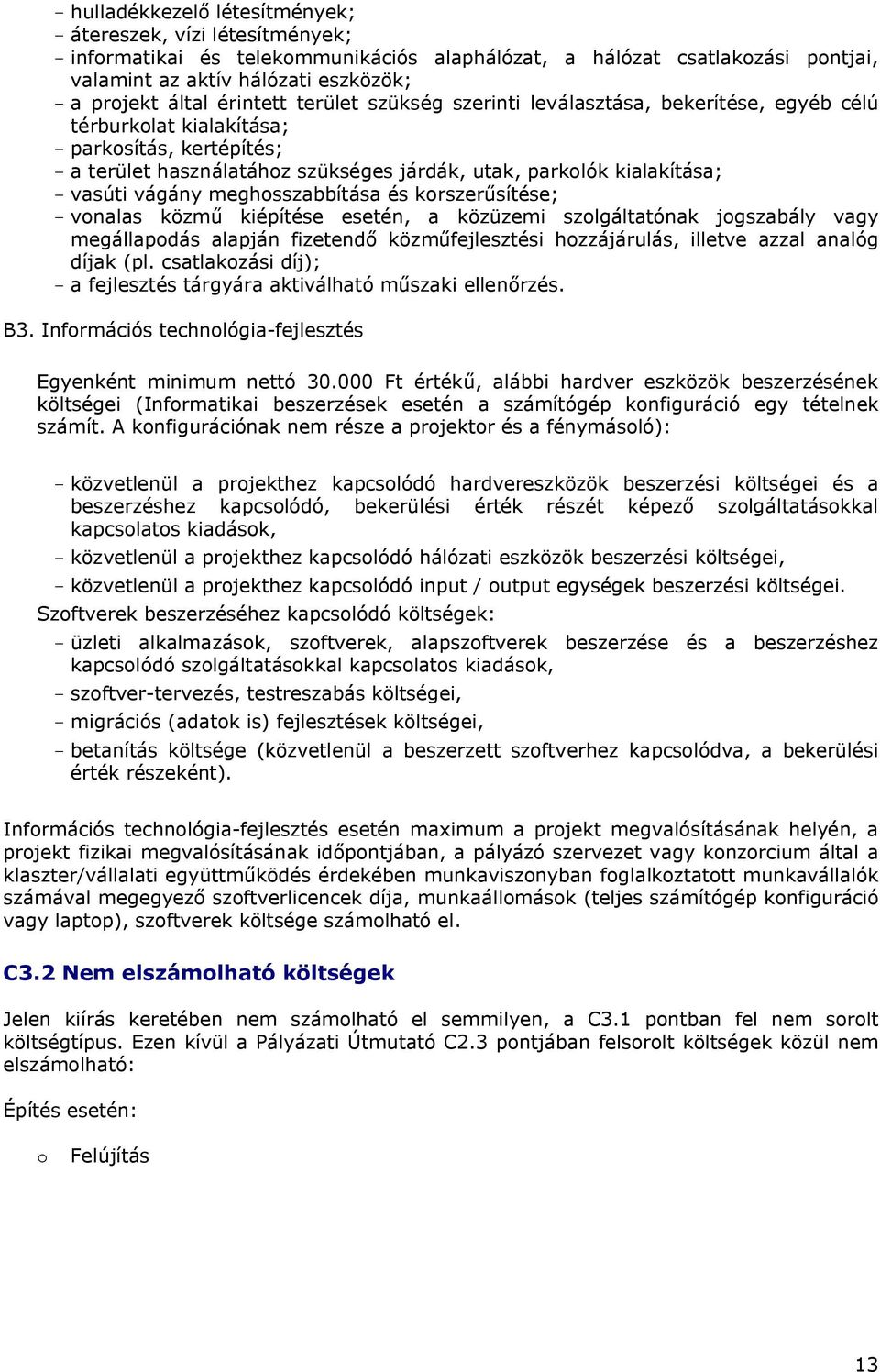 - vasúti vágány meghosszabbítása és korszerűsítése; - vonalas közmű kiépítése esetén, a közüzemi szolgáltatónak jogszabály vagy megállapodás alapján fizetendő közműfejlesztési hozzájárulás, illetve