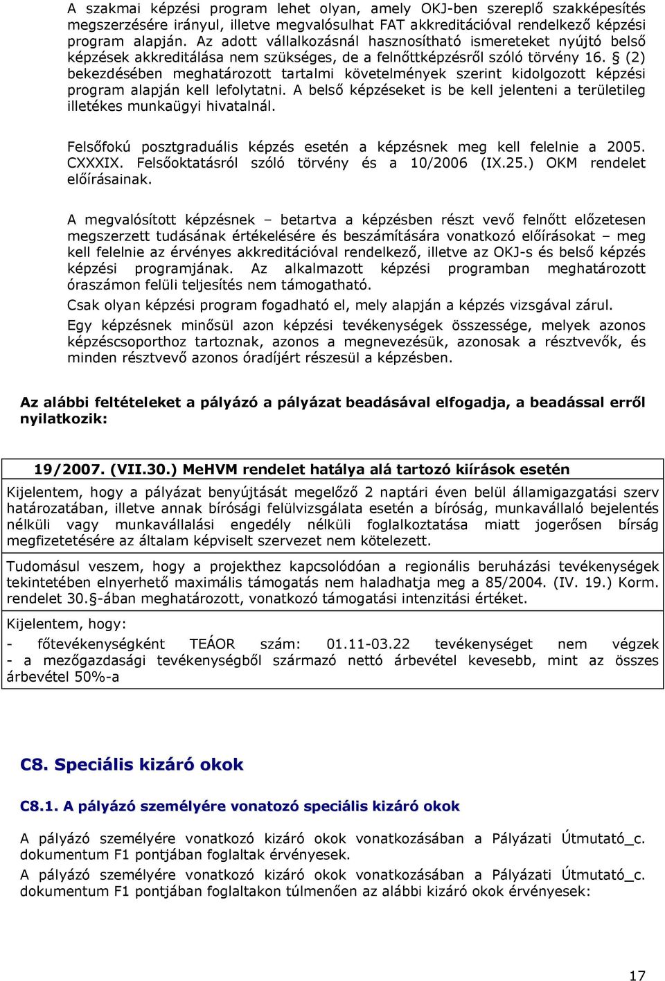 (2) bekezdésében meghatározott tartalmi követelmények szerint kidolgozott képzési program alapján kell lefolytatni.