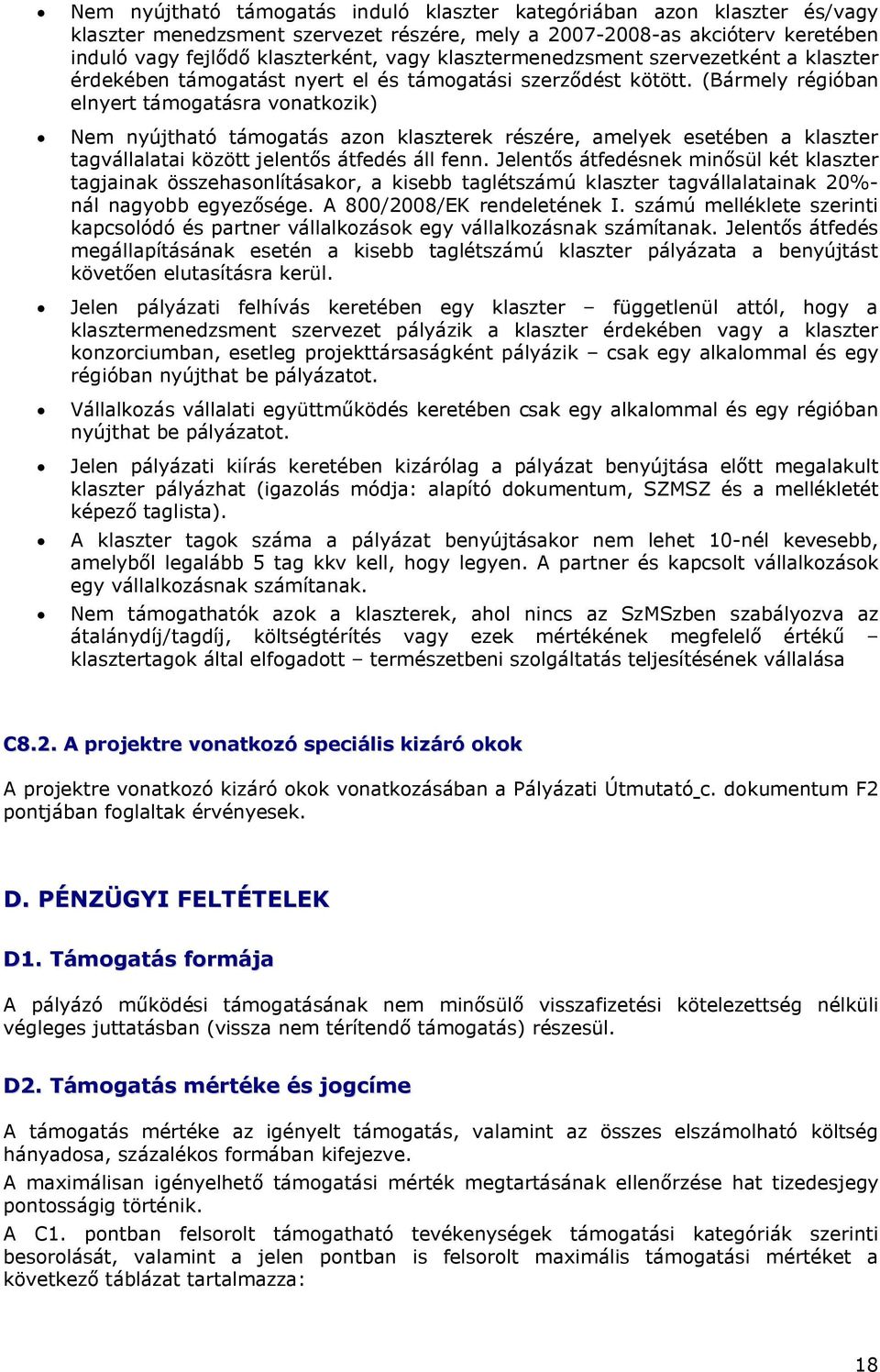 (Bármely régióban elnyert támogatásra vonatkozik) Nem nyújtható támogatás azon klaszterek részére, amelyek esetében a klaszter tagvállalatai között jelentős átfedés áll fenn.