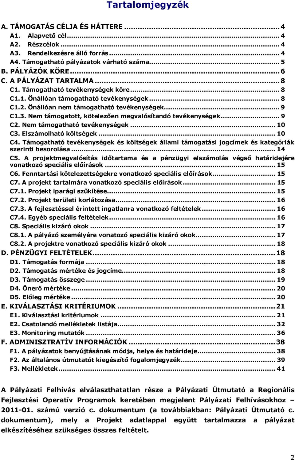 Nem támogatott, kötelezően megvalósítandó tevékenységek... 9 C2. Nem támogatható tevékenységek... 10 C3. Elszámolható költségek... 10 C4.