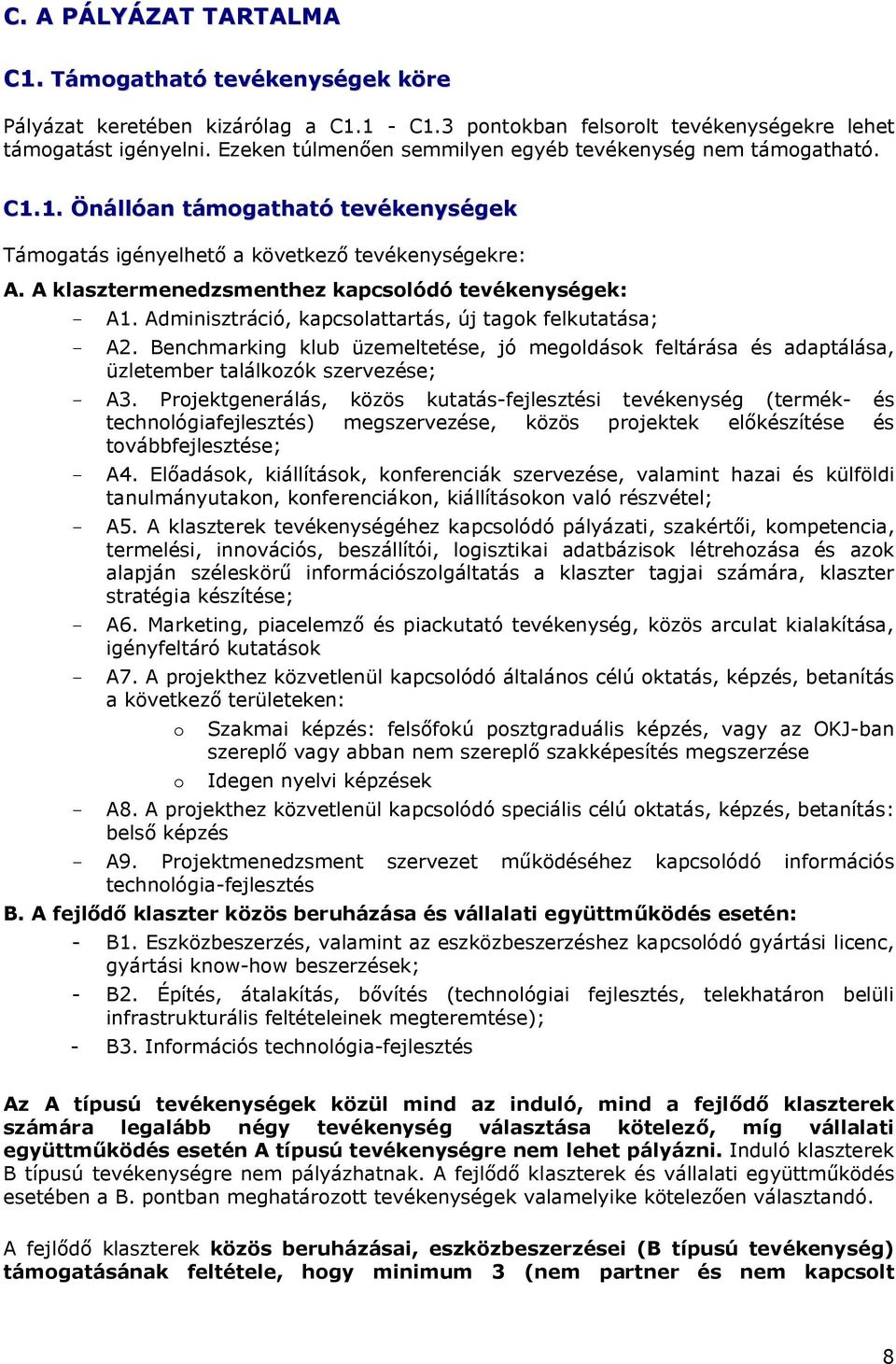 A klasztermenedzsmenthez kapcsolódó tevékenységek: - A1. Adminisztráció, kapcsolattartás, új tagok felkutatása; - A2.