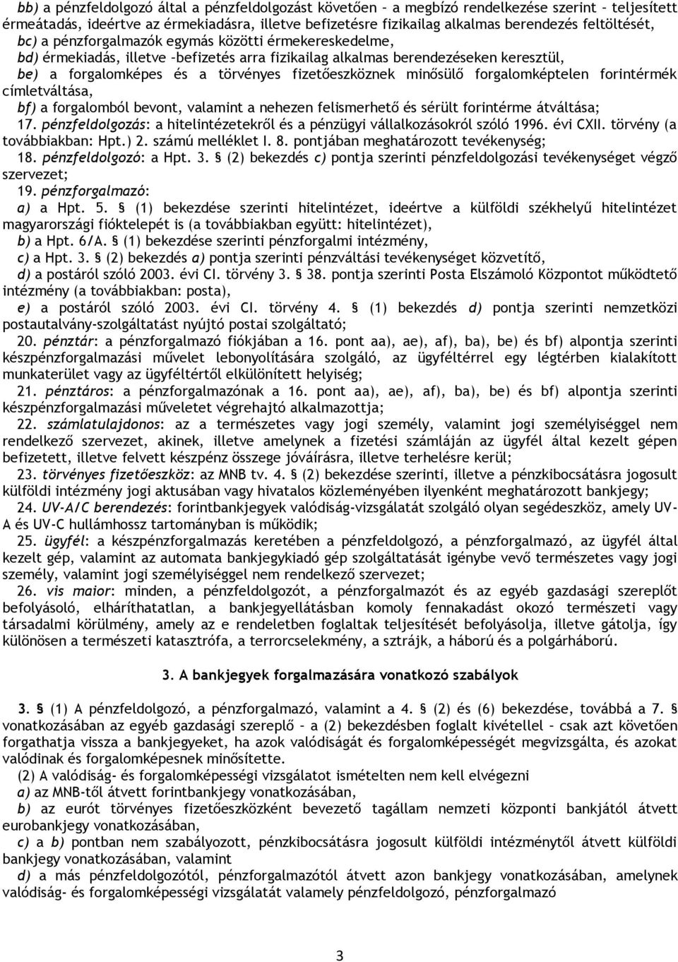 forgalomképtelen forintérmék címletváltása, bf) a forgalomból bevont, valamint a nehezen felismerhető és sérült forintérme átváltása; 17.