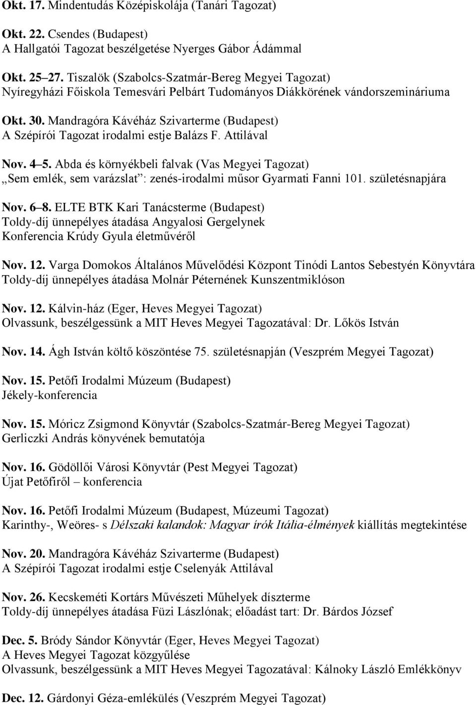 Mandragóra Kávéház Szivarterme (Budapest) A Szépírói Tagozat irodalmi estje Balázs F. Attilával Nov. 4 5.