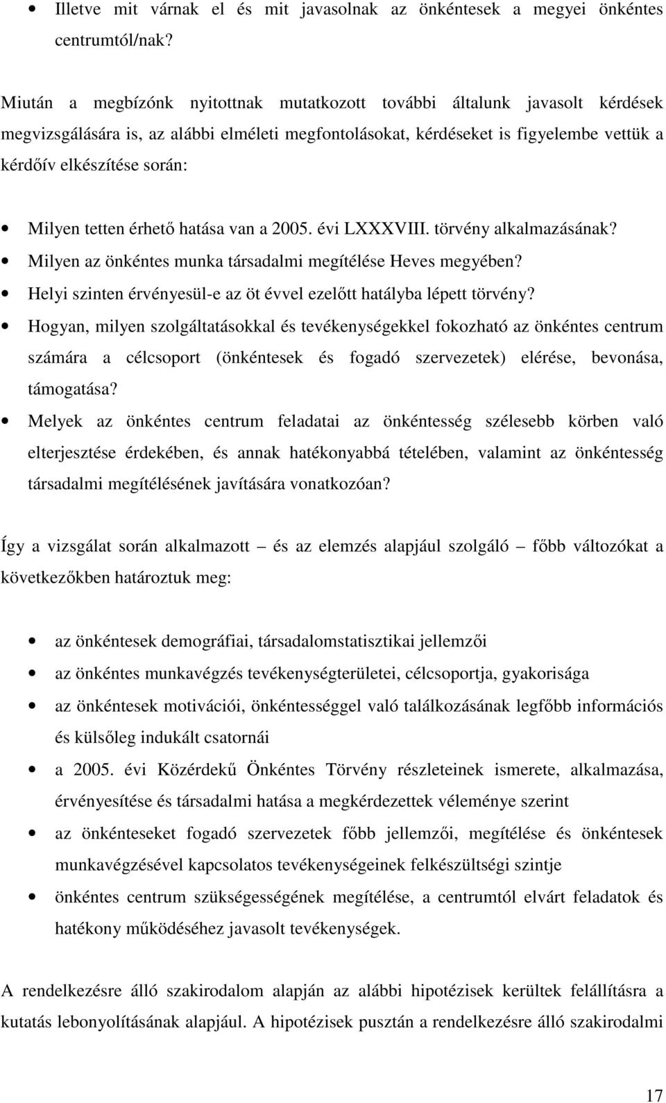 Milyen tetten érhető hatása van a 2005. évi LXXXVIII. törvény alkalmazásának? Milyen az önkéntes munka társadalmi megítélése Heves megyében?