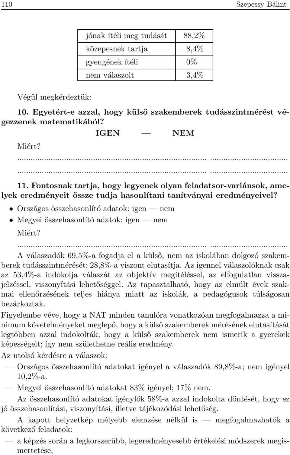 Fontosnak tartja, hogy legyenek olyan feladatsor-variánsok, amelyek eredményeit össze tudja hasonlítani tanítványai eredményeivel?