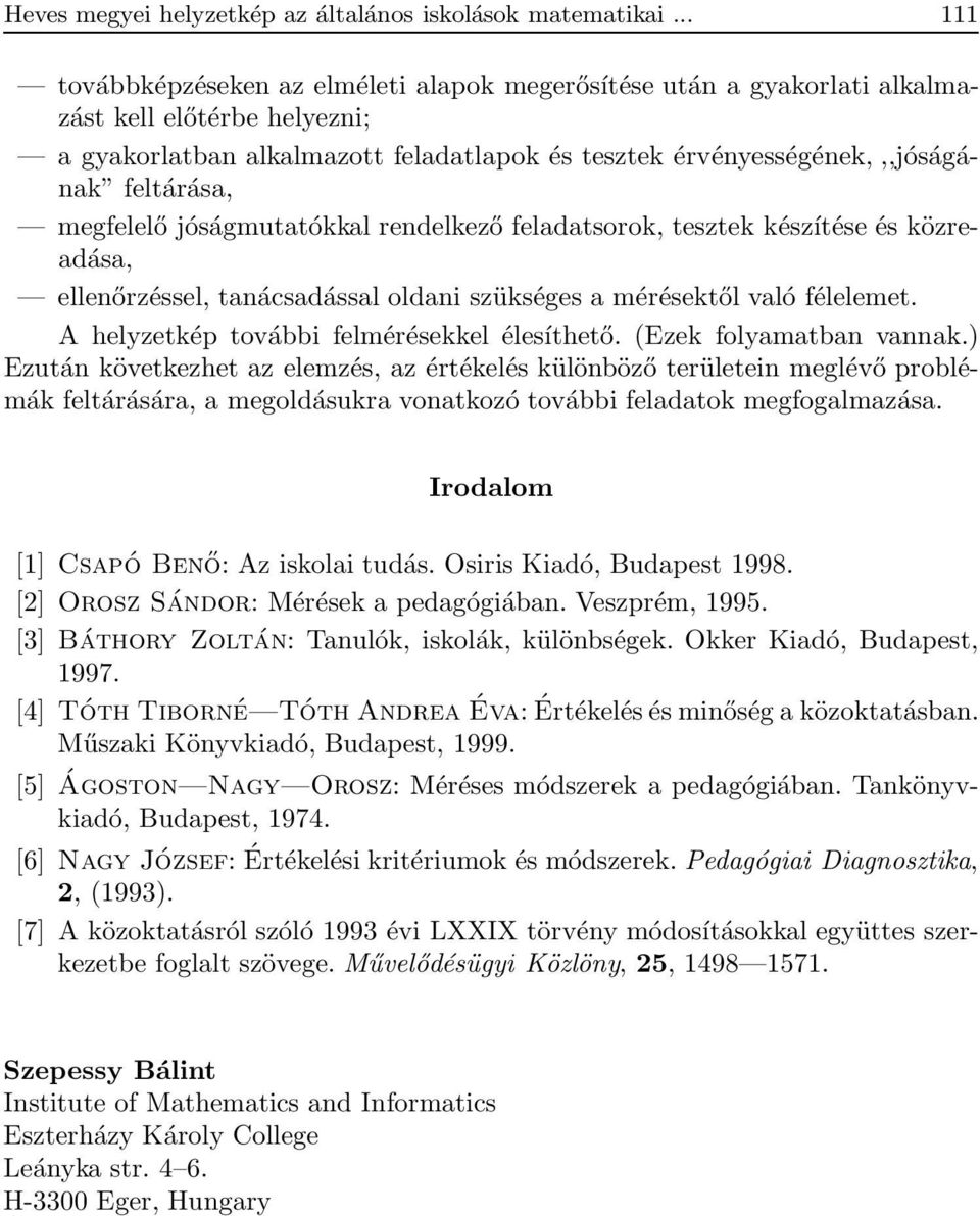 megfelelő jóságmutatókkal rendelkező feladatsorok, tesztek készítése és közreadása, ellenőrzéssel, tanácsadással oldani szükséges a mérésektől való félelemet.