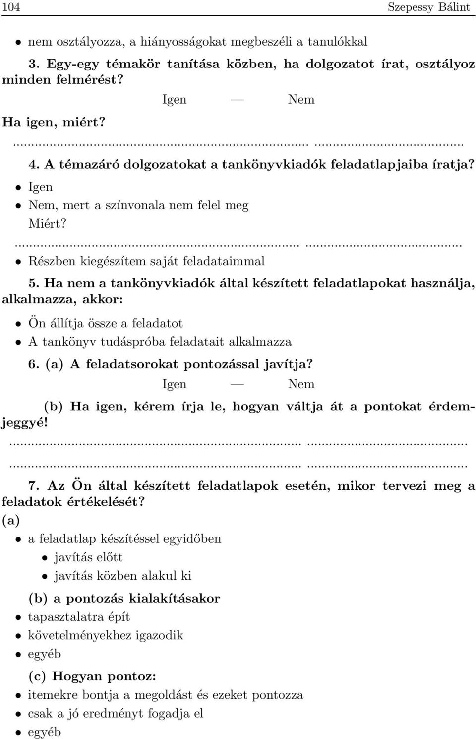 Ha nem a tankönyvkiadók által készített feladatlapokat használja, alkalmazza, akkor: Ön állítja össze a feladatot A tankönyv tudáspróba feladatait alkalmazza 6.