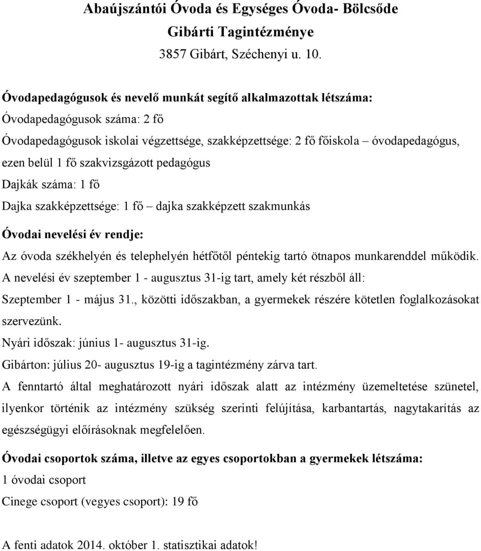 óvodapedagógus, ezen belül 1 fő szakvizsgázott pedagógus Dajkák száma: 1 fő Dajka szakképzettsége: 1