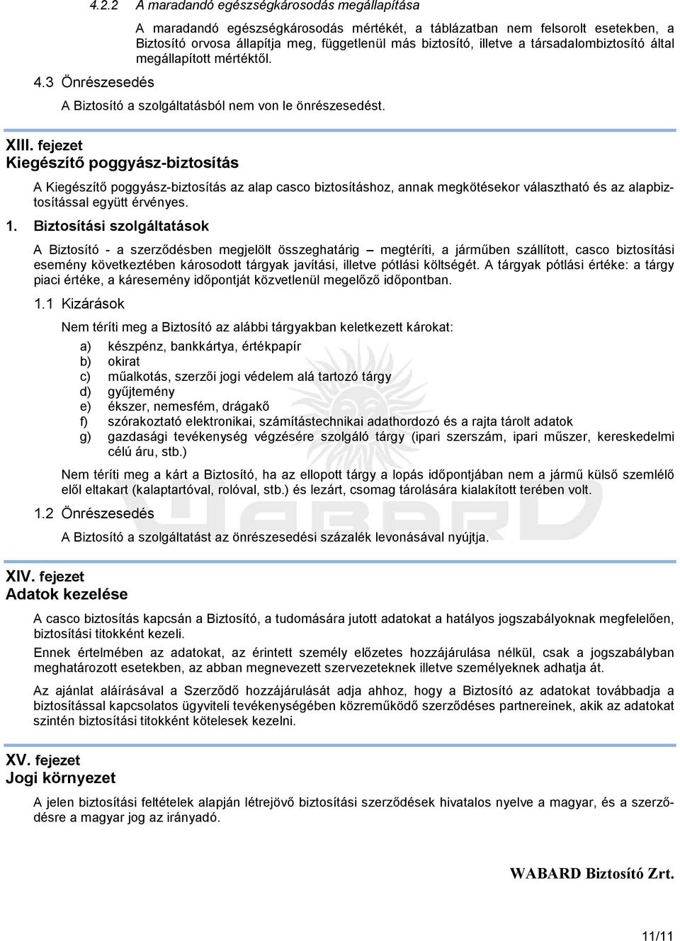 megállapított mértéktıl. A Biztosító a szolgáltatásból nem von le önrészesedést. XIII.