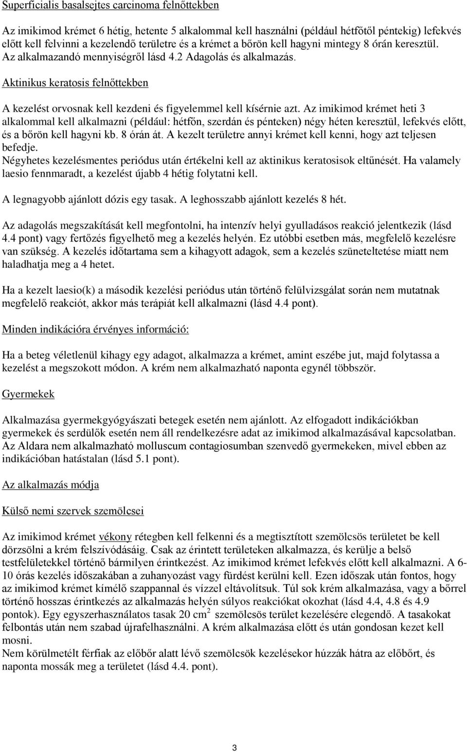 Aktinikus keratosis felnőttekben A kezelést orvosnak kell kezdeni és figyelemmel kell kísérnie azt.