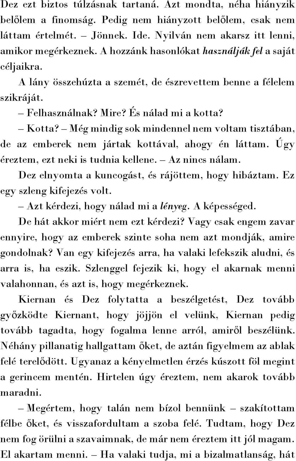 Még mindig sok mindennel nem voltam tisztában, de az emberek nem jártak kottával, ahogy én láttam. Úgy éreztem, ezt neki is tudnia kellene. Az nincs nálam.