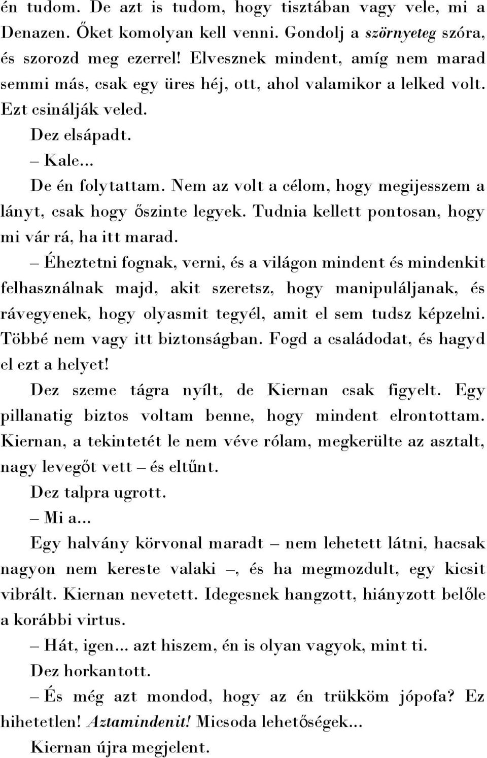 Nem az volt a célom, hogy megijesszem a lányt, csak hogy őszinte legyek. Tudnia kellett pontosan, hogy mi vár rá, ha itt marad.