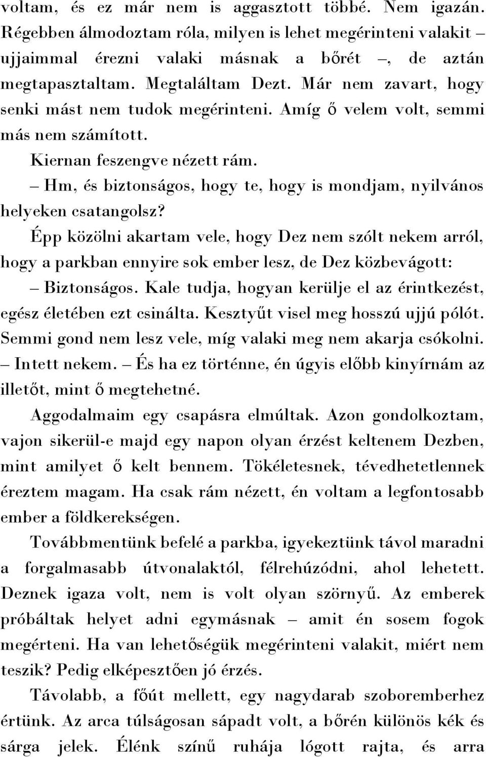 Hm, és biztonságos, hogy te, hogy is mondjam, nyilvános helyeken csatangolsz?