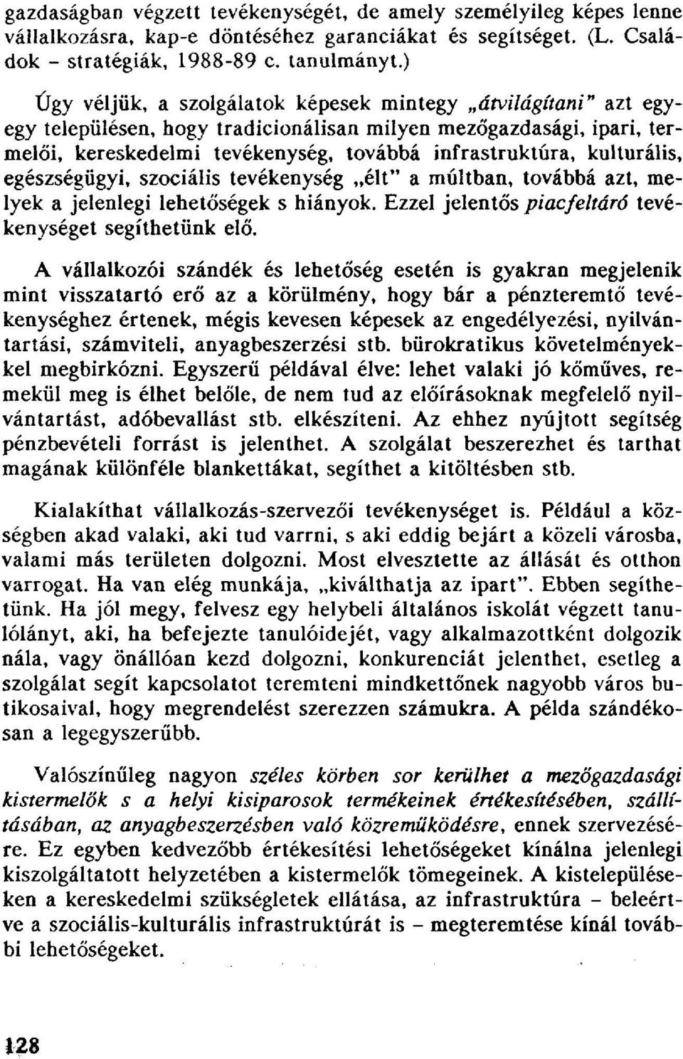 kulturális, egészségügyi, szociális tevékenység élt" a múltban, továbbá azt, melyek a jelenlegi lehetőségek s hiányok. Ezzel jelentős piacfeltáró tevékenységet segíthetünk elő.