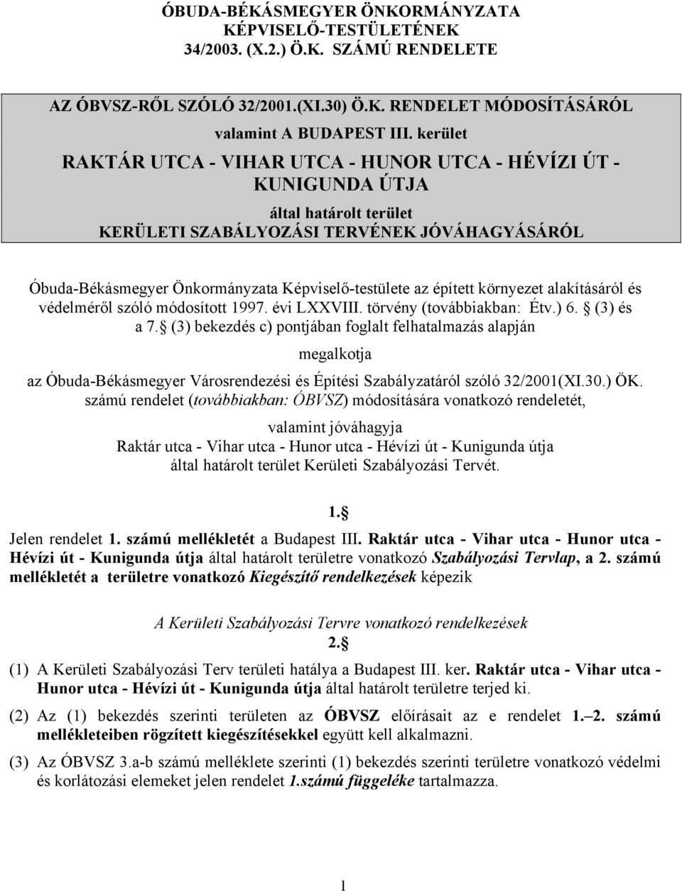 épített környezet alakításáról és védelméről szóló módosított 1997. évi LXXVIII. törvény (továbbiakban: Étv.) 6. (3) és a 7.