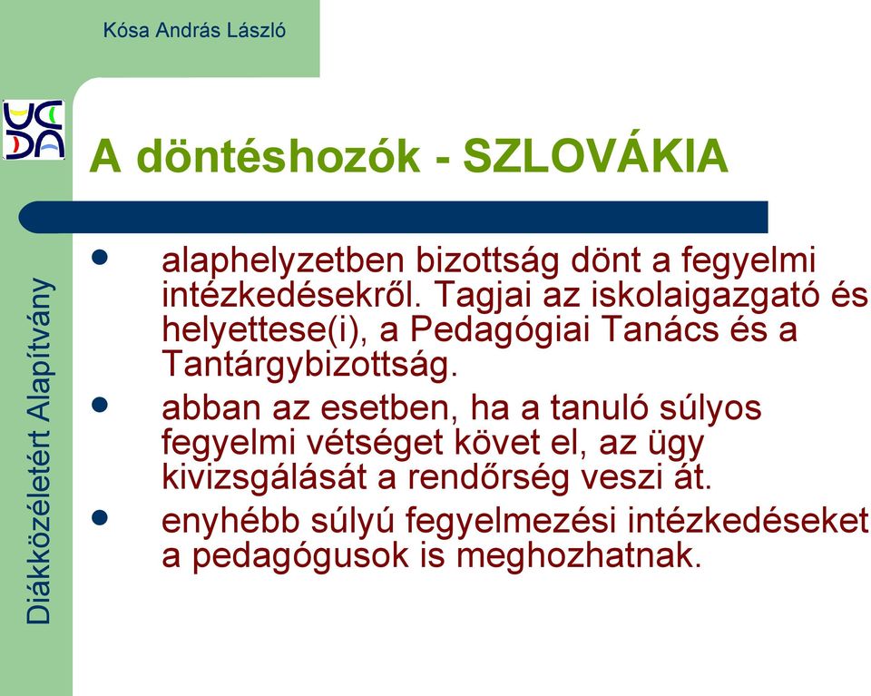 abban az esetben, ha a tanuló súlyos fegyelmi vétséget követ el, az ügy kivizsgálását a