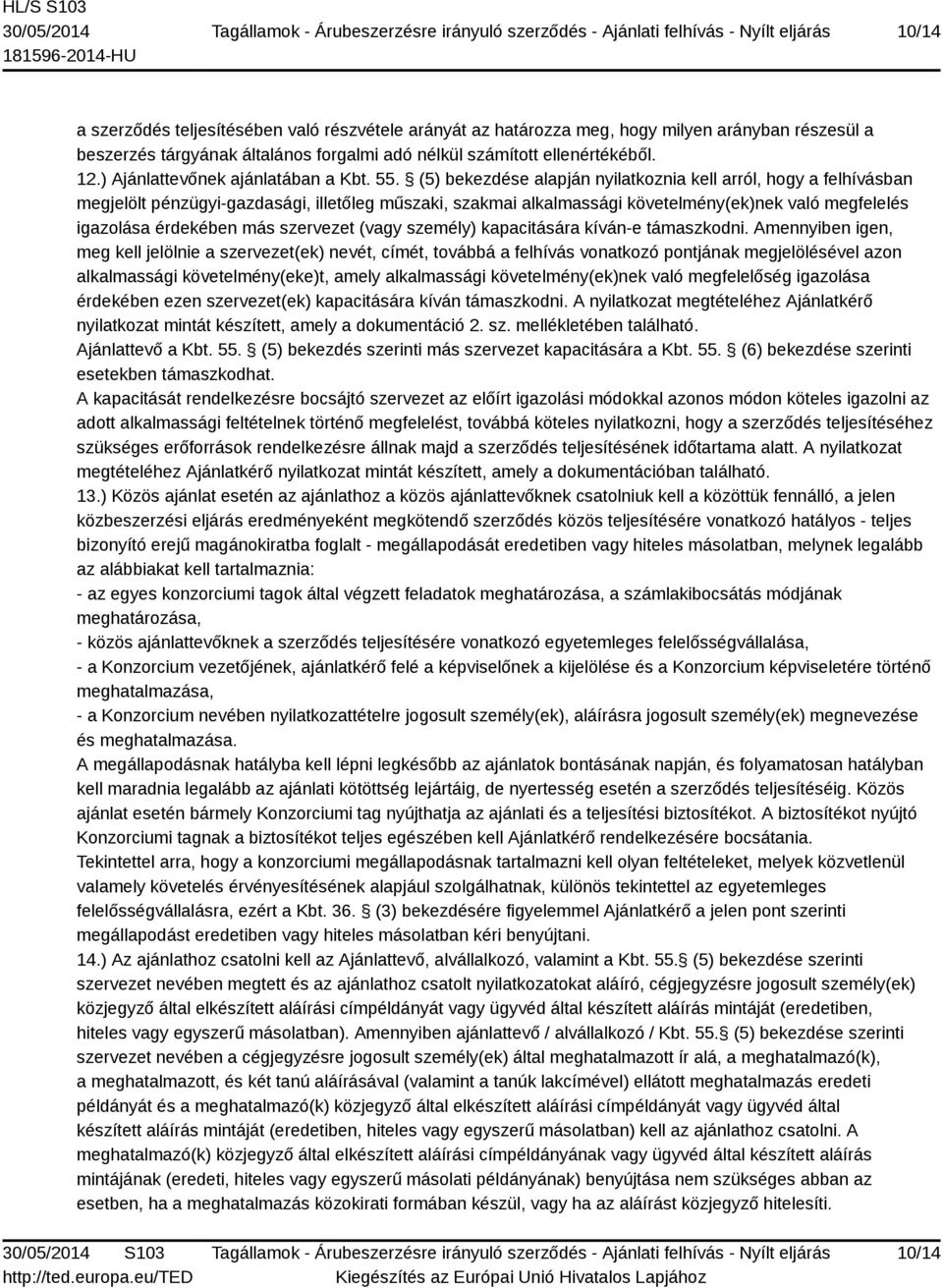 (5) bekezdése alapján nyilatkoznia kell arról, hogy a felhívásban megjelölt pénzügyi-gazdasági, illetőleg műszaki, szakmai alkalmassági követelmény(ek)nek való megfelelés igazolása érdekében más