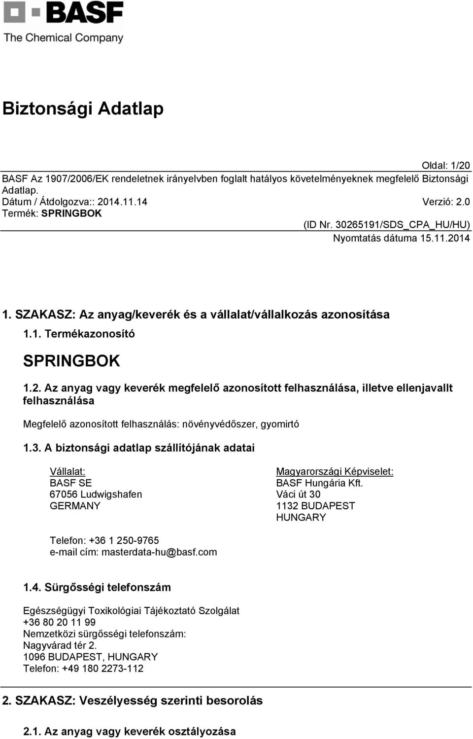 Váci út 30 1132 BUDAPEST HUNGARY Telefon: +36 1 250-9765 e-mail cím: masterdata-hu@basf.com 1.4.