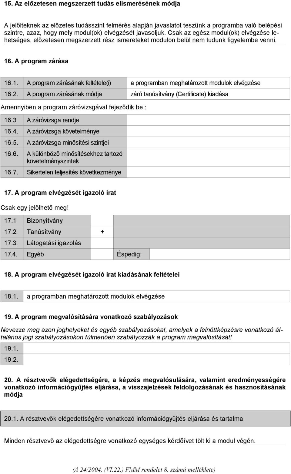 . A program zárása 16.1. A program zárásának feltétele(i) a programban meghatározott modulok elvégzése 16.2.