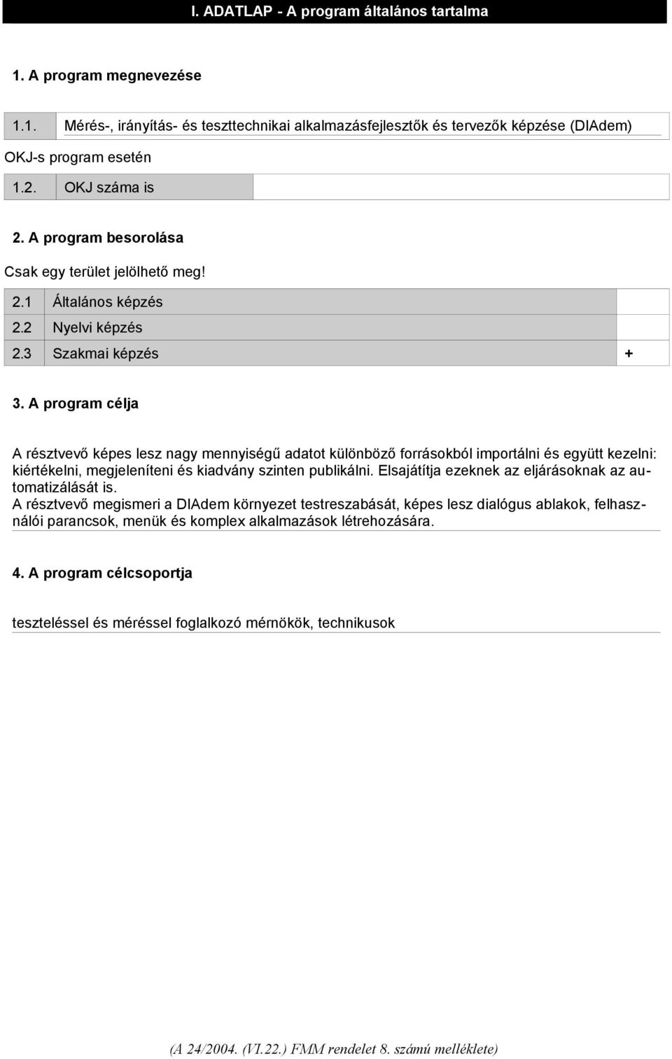 A program célja A résztvevő képes lesz nagy mennyiségű adatot különböző forrásokból importálni és együtt kezelni: kiértékelni, megjeleníteni és kiadvány szinten publikálni.