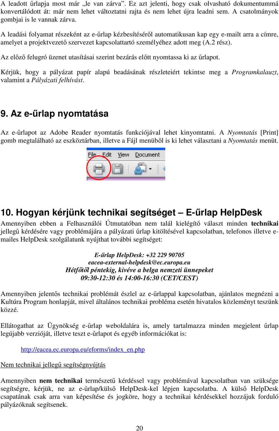 A leadási folyamat részeként az e-űrlap kézbesítéséről automatikusan kap egy e-mailt arra a címre, amelyet a projektvezető szervezet kapcsolattartó személyéhez adott meg (A.2 rész).