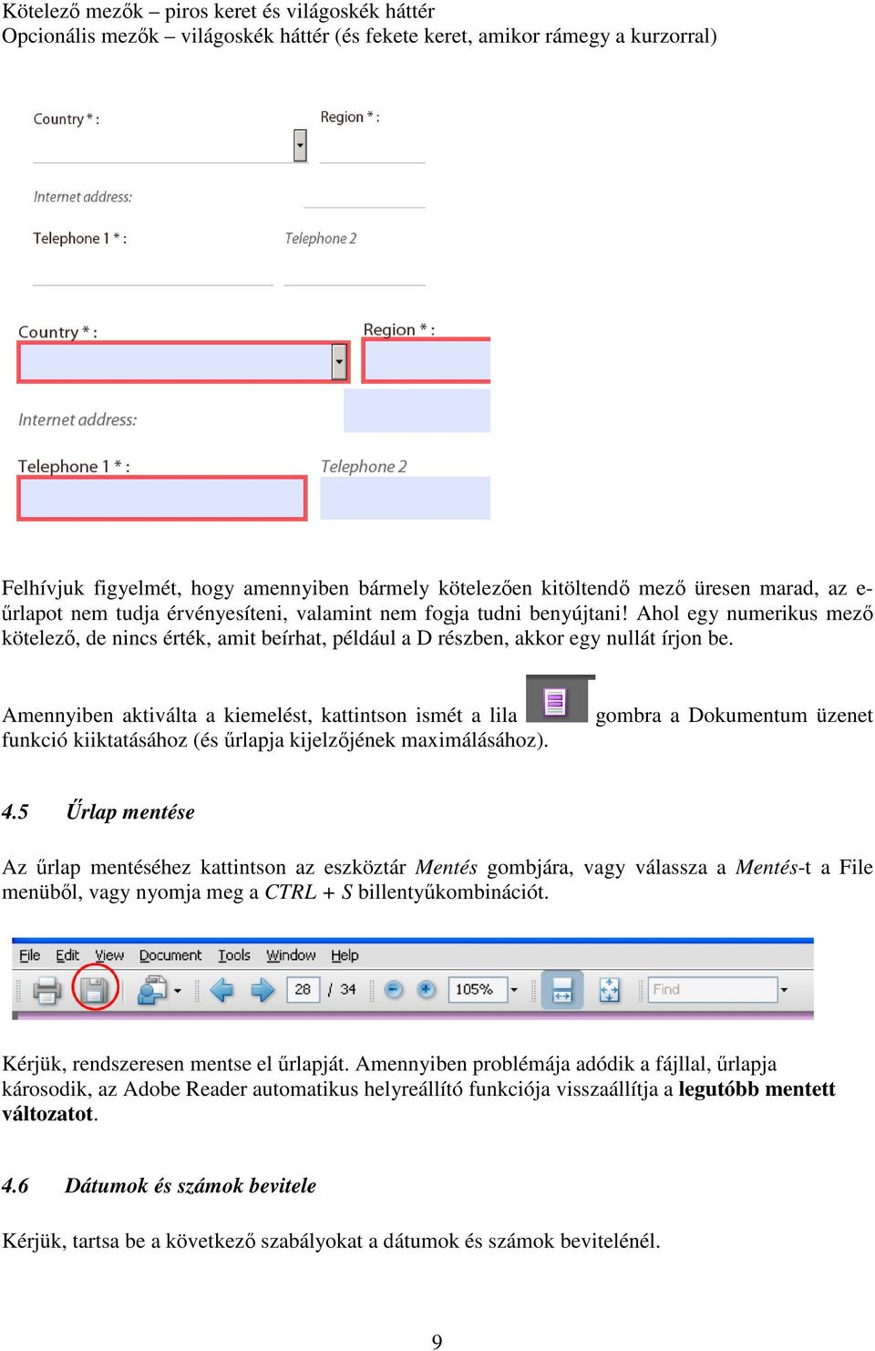 Ahol egy numerikus mező kötelező, de nincs érték, amit beírhat, például a D részben, akkor egy nullát írjon be.