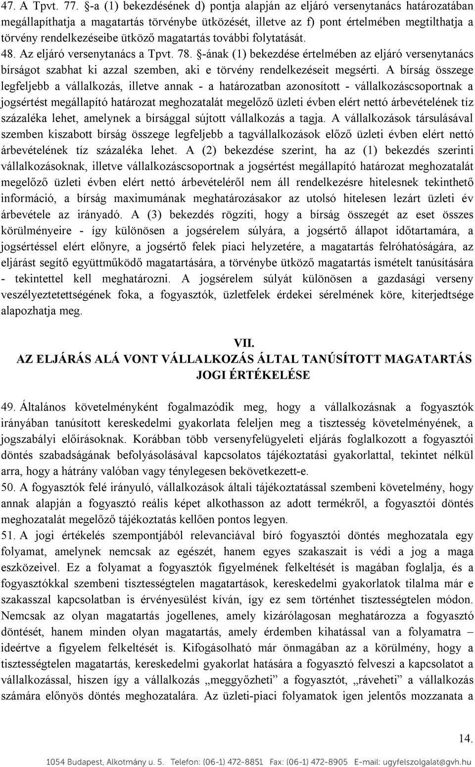 ütköző magatartás további folytatását. 48. Az eljáró versenytanács a Tpvt. 78.