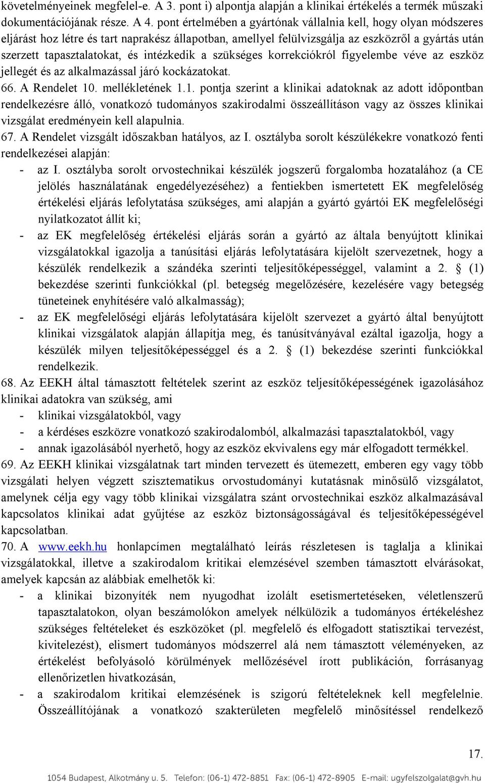 intézkedik a szükséges korrekciókról figyelembe véve az eszköz jellegét és az alkalmazással járó kockázatokat. 66. A Rendelet 10