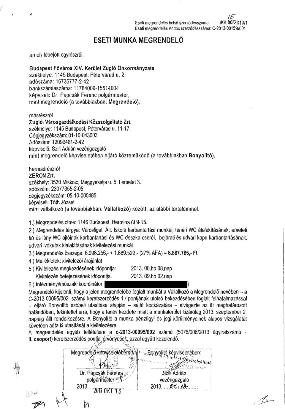 Papcsák Ferenc polgármester, mint megrendelő (a továbbiakban: Megrendelő), másrészről Zuglói Városgazdálkodási Közszolgáltató Zrt. székhelye: 1145 Budapest, Pétervárad u. 11-17.