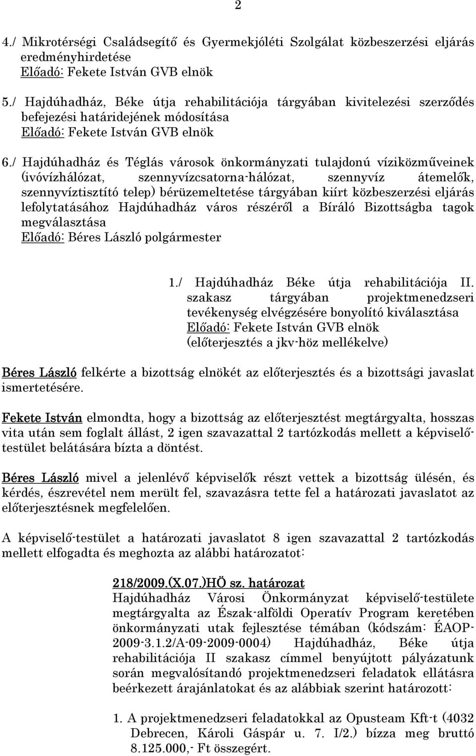 / Hajdúhadház és Téglás városok önkormányzati tulajdonú víziközmőveinek (ivóvízhálózat, szennyvízcsatorna-hálózat, szennyvíz átemelık, szennyvíztisztító telep) bérüzemeltetése tárgyában kiírt