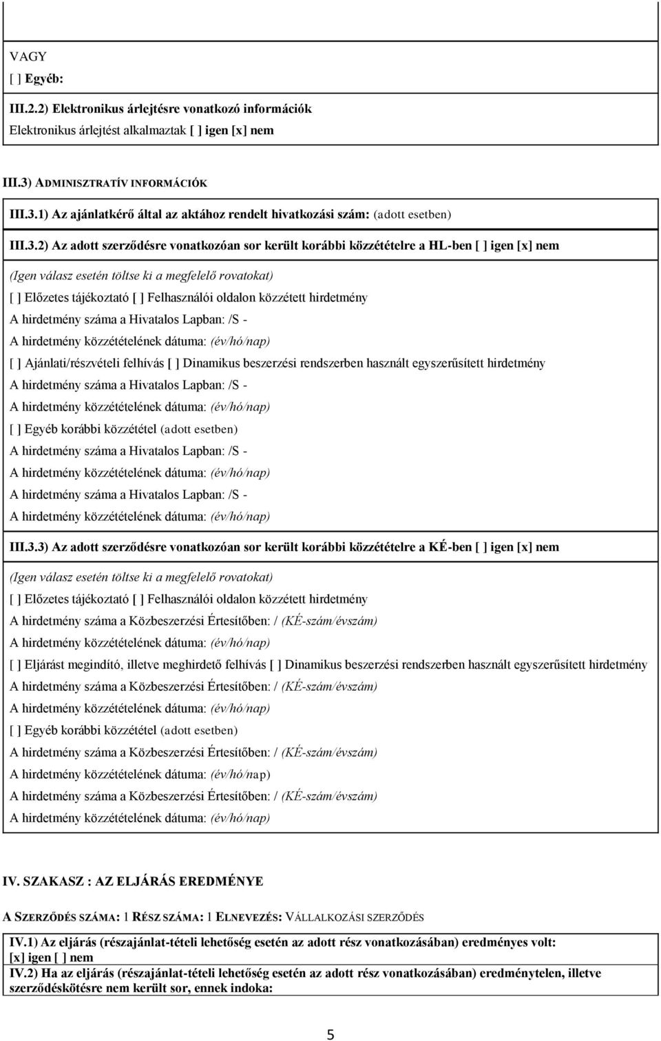 1) Az ajánlatkérő által az aktához rendelt hivatkozási szám: (adott esetben) III.3.