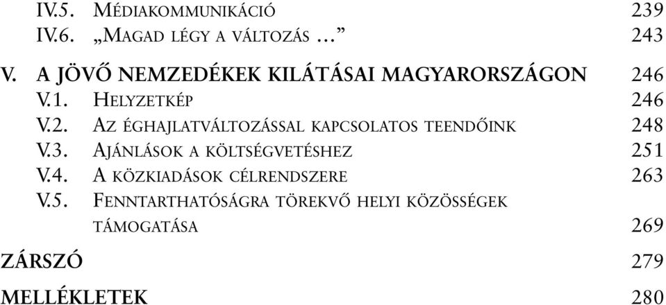 6 V.1. HELYZETKÉP 246 V.2. AZ ÉGHAJLATVÁLTOZÁSSAL KAPCSOLATOS TEENDÕINK 248 V.3.