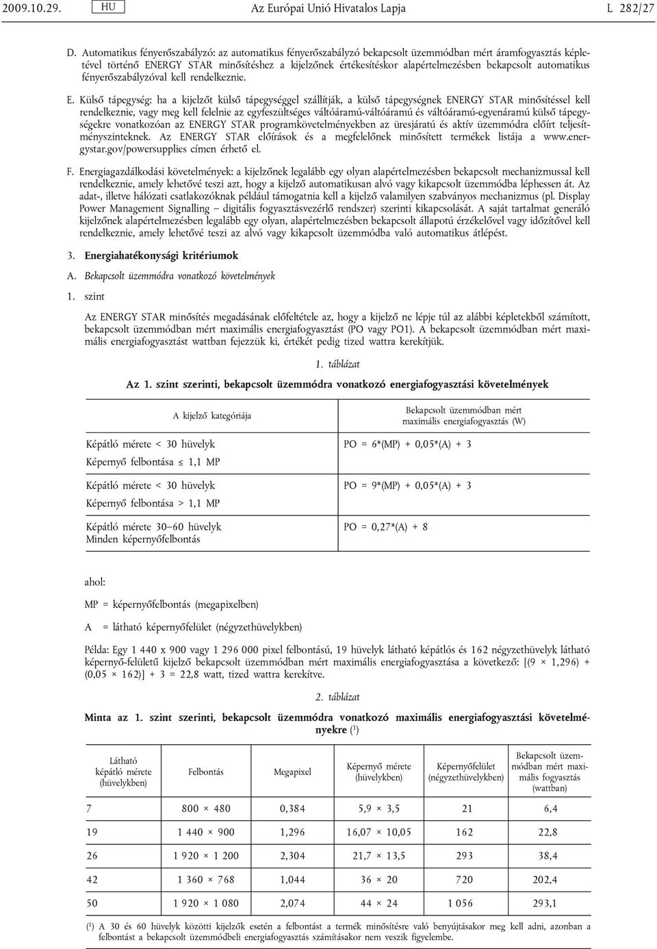 bekapcsolt automatikus fényerőszabályzóval kell rendelkeznie. E.