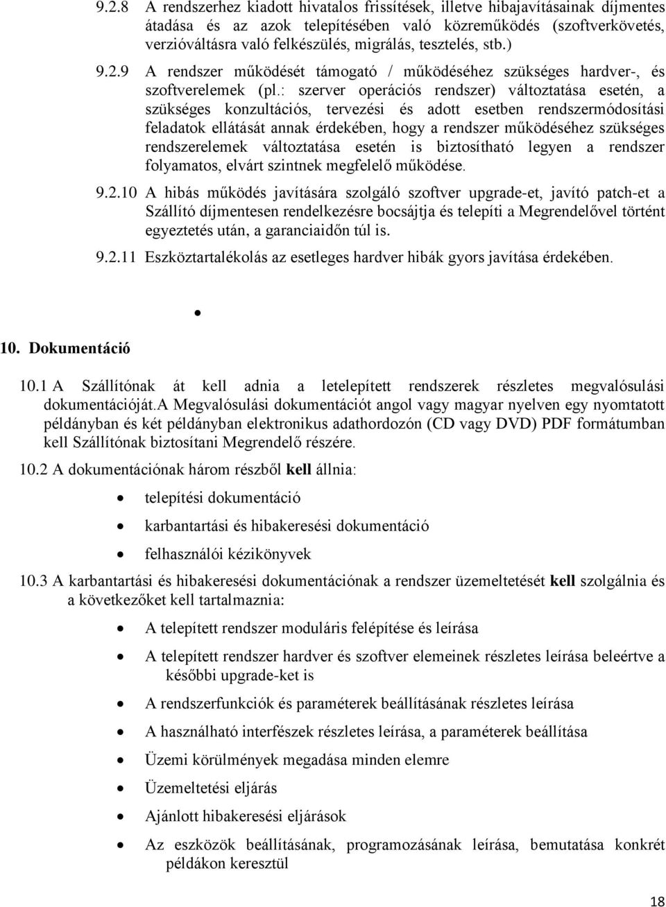 : szerver perációs rendszer) váltztatása esetén, a szükséges knzultációs, tervezési és adtt esetben rendszermódsítási feladatk ellátását annak érdekében, hgy a rendszer működéséhez szükséges