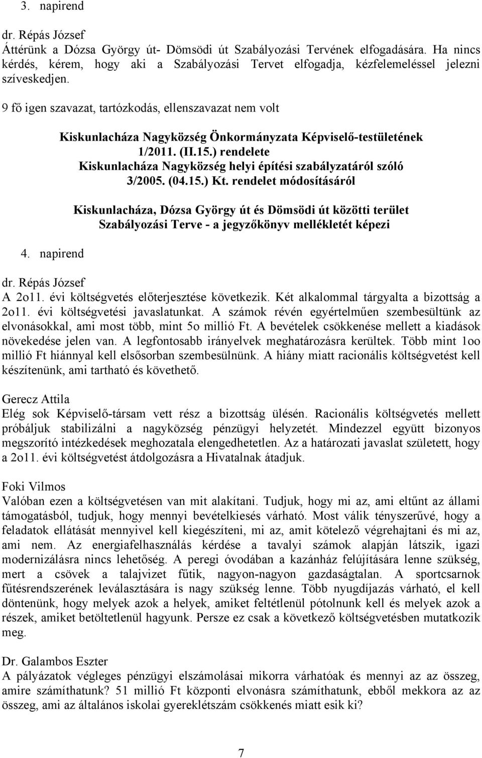 ) rendelete Kiskunlacháza Nagyközség helyi építési szabályzatáról szóló 3/2005. (04.15.) Kt.