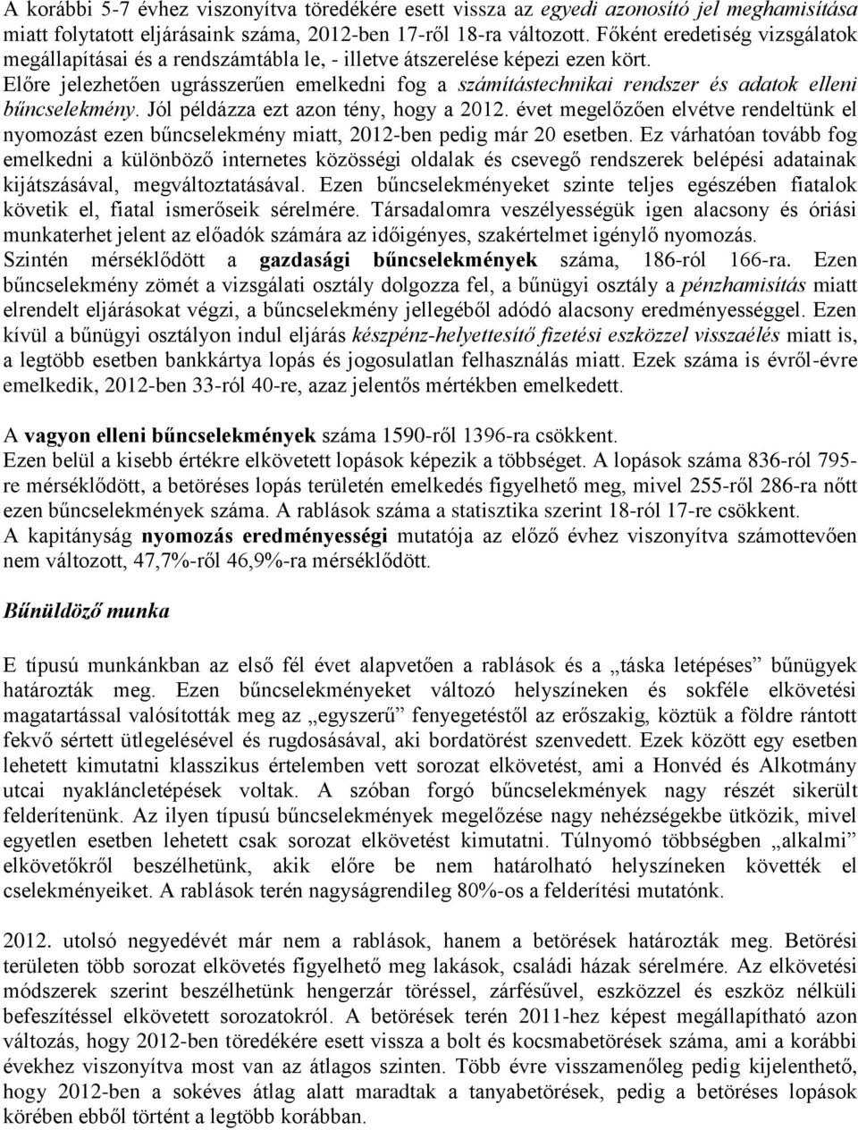 Előre jelezhetően ugrásszerűen emelkedni fog a számítástechnikai rendszer és adatok elleni bűncselekmény. Jól példázza ezt azon tény, hogy a 2012.