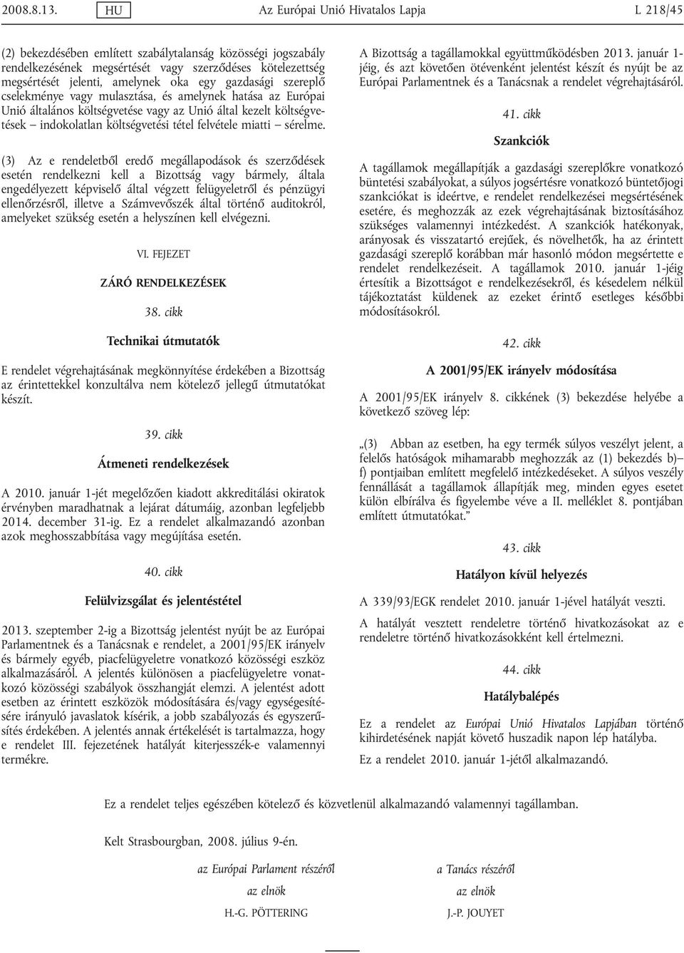 egy gazdasági szereplő cselekménye vagy mulasztása, és amelynek hatása az Európai Unió általános költségvetése vagy az Unió által kezelt költségvetések indokolatlan költségvetési tétel felvétele