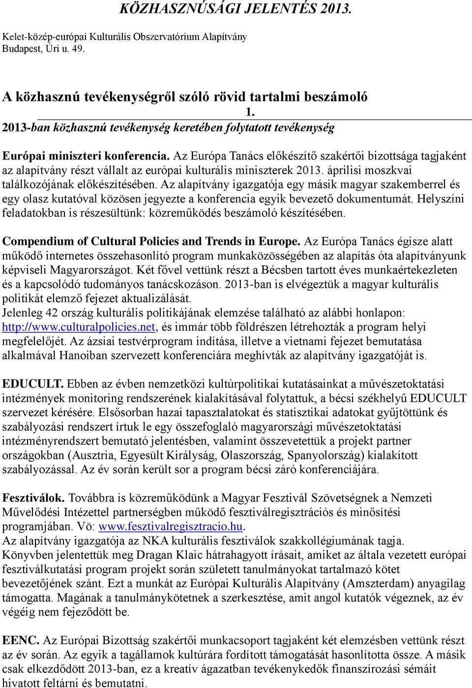 Az Európa Tanács előkészítő szakértői bizottsága tagjaként az alapítvány részt vállalt az európai kulturális miniszterek 2013. áprilisi moszkvai találkozójának előkészítésében.